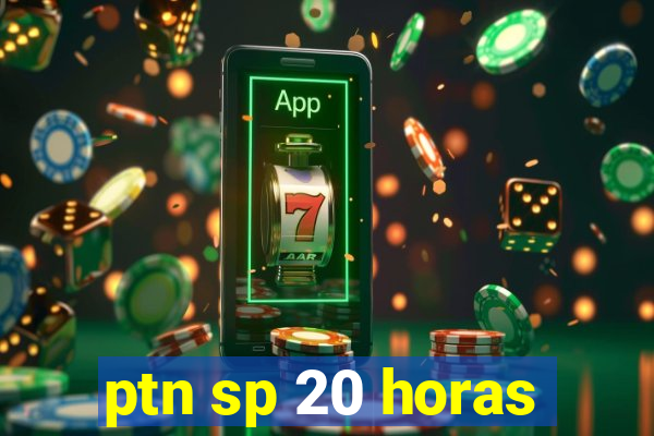 ptn sp 20 horas